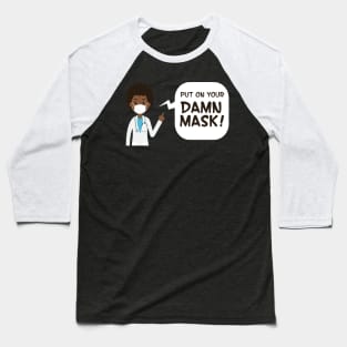 Put On Your Damn Mask! Doctor Warning Baseball T-Shirt